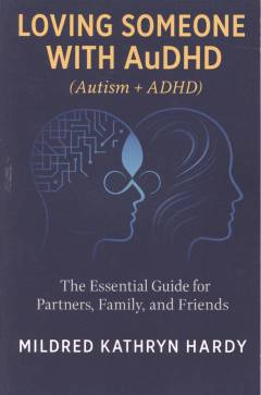 Loving someone with AuDHD (autism + ADHD) : the essential guide for partners, family and friends