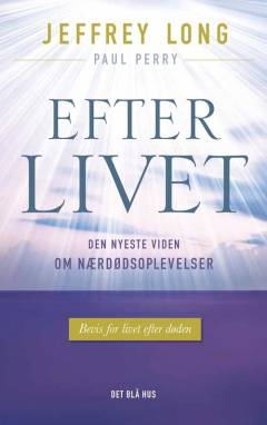 Efter livet : den nyeste viden om nærdødsoplevelser