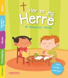 Her er jeg Herre : på opdagelse i troen
