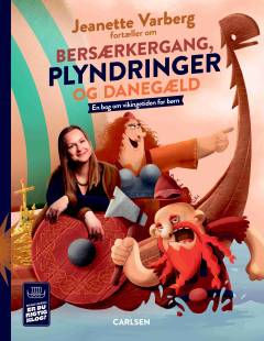 Jeanette Varberg fortæller om bersærkergang, plyndringer og danegæld : en bog om vikingetiden for børn