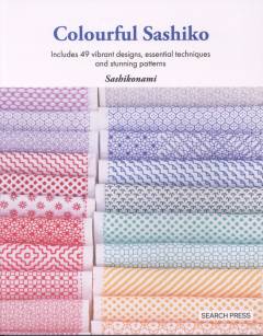 Colourful sashiko : includes 49 vibrant designs, essential techniques and stunning patterns
