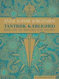 Tantrisk kærlighed : berig dit liv med den nye tantra