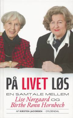 På livet løs : en samtale mellem Lise Nørgaard og Birthe Rønn Hornbech