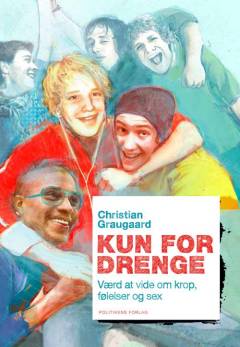 Kun for drenge : værd at vide om krop, følelser og sex