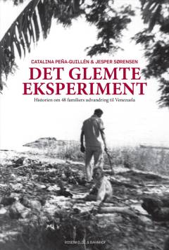 Det glemte eksperiment : historien om 48 familiers udvandring til Venezuela