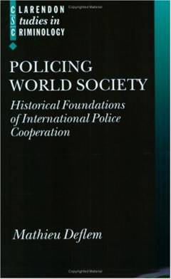 Policing world society : historical foundations of international police cooperation