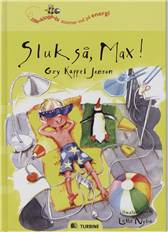 Sluk så, Max!