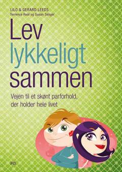 Lev lykkeligt sammen : vejen til et skønt parforhold, der holder hele livet