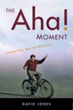 The aha! moment : a scientist's take on creativity