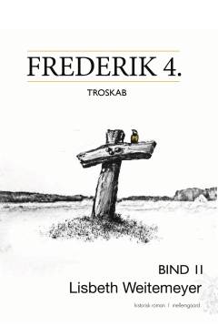 Frederik 4. : troskab. Bind 2