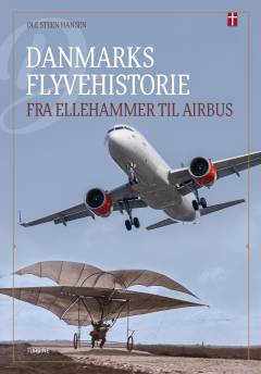 Danmarks flyvehistorie. Bind 1 : Fra Ellehammer til Airbus