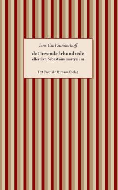Det tøvende århundrede eller Sankt Sebastians martyrium : en poetisk roman om det grusomme