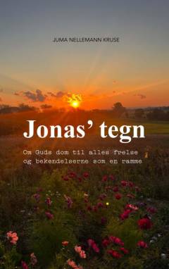 Jonas' tegn : om Guds dom til alles frelse og bekendelserne som en ramme