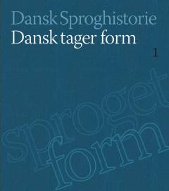 Dansk sproghistorie. Bind 1 : Dansk tager form