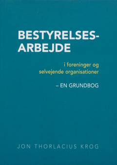 Bestyrelsesarbejde i foreninger og selvejende organisationer : en grundbog