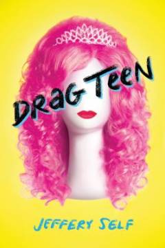 Drag Teen : a tale of angst and wigs