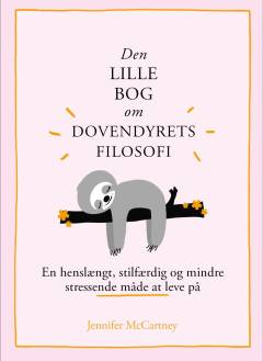 Den lille bog om dovendyrets filosofi : en henslængt, stilfærdig og mindre stressende måde at leve på