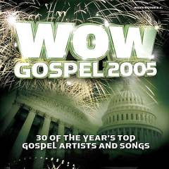 WOW gospel 2005 : 30 of the year's top gospel artists and songs