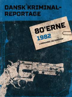 Dansk kriminalreportage 80'erne. 1982