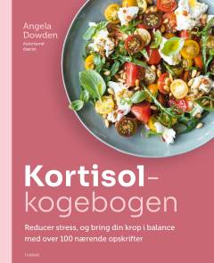 Kortisolkogebogen : reducer stress, og bring din krop i balance med over 100 nærende opskrifter