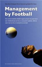 Management by football : hvis erhvervsledere skulle fungere på samme betingelser som cheftrænere i topfodbold, ville deres hold høre hjemme i 2. division