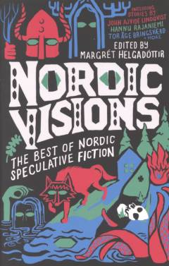 Nordic visions : the best of Nordic speculative fiction