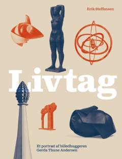 Livtag : et portræt af billedhuggeren Gerda Thune Andersen