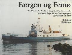 Femø og Færgen : om Danmarks 3. ældste færge i drift, "Femøsund", hendes 63 årige liv, hendes forgængere og sejlladsen til Femø