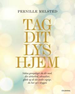 Tag dit lys hjem : sådan genopdager du dit mod, din sårbarhed, seksualitet, glæde og alt det andet vigtige du har sat i skyggen