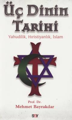 Üç dinin tarihi : yahudilik, hıristiyanlık, islam