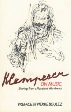 Klemperer on music : shavings from a musician's workbench