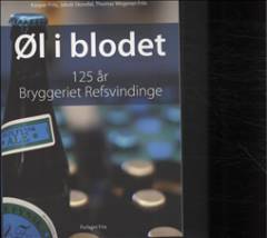 Øl i blodet : 125 år - Bryggeriet Refsvindinge
