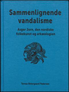 Sammenlignende vandalisme : Asger Jorn, den nordiske folkekunst og arkæologien