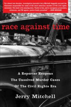 Race against time : a reporter reopens the unsolved murder cases of the civil rights era