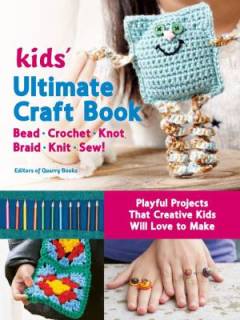 Kids ultimate craft book : bead, crochet, knot, braid, knit, sew!