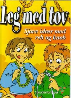 Leg med tov : sjove ideer med reb og knob